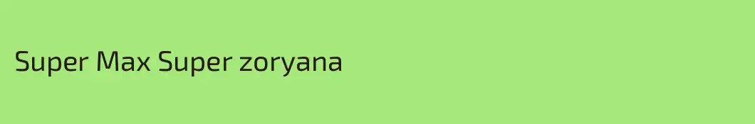 Super Max Super zoryana